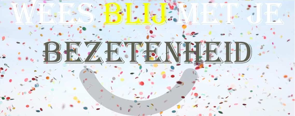 Wees blij met je bezetenheid